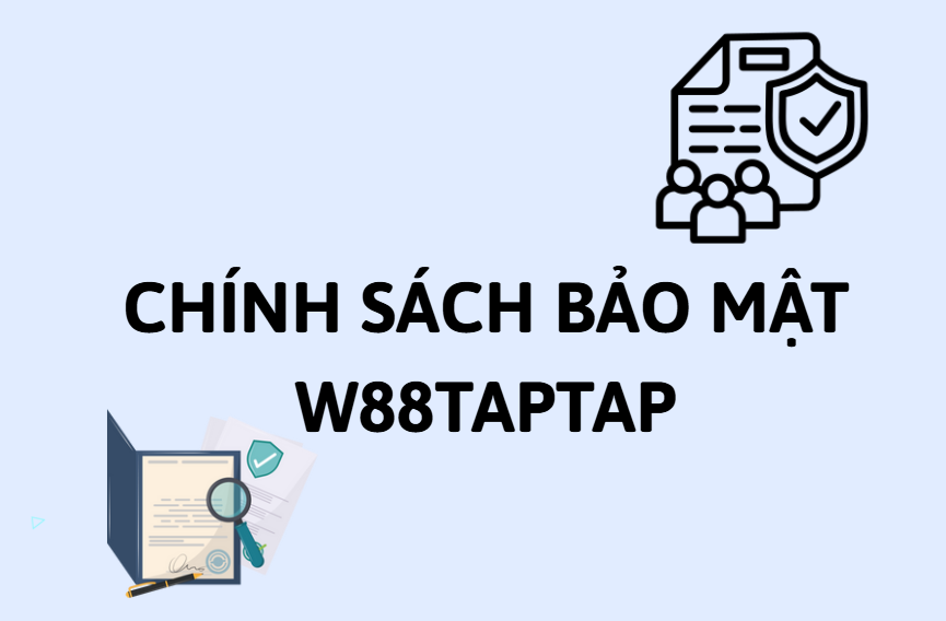 Chính sách bảo mật - Trang W88 Chính Thức 2 Chính sách bảo mật W88taptap